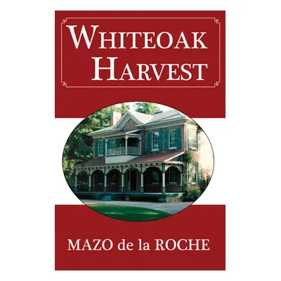 "Whiteoak Harvest" - "" ("de la Roche Mazo")