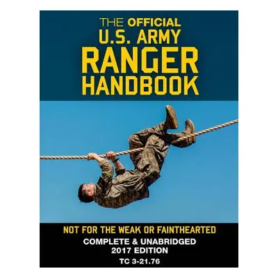 "The Official US Army Ranger Handbook: Full-Size Edition: Not for the Weak or Fainthearted: Curr