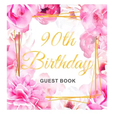 "90th Birthday Guest Book: Gold Frame and Letters Pink Roses Floral Watercolor Theme, Best Wishe