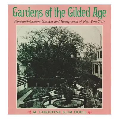 "Gardens of the Gilded Age: Nineteenth-Century Gardens and Homegrounds of New York State" - "" (