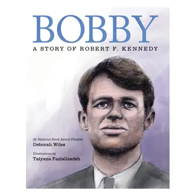 Bobby: A Story of Robert F. Kennedy (Wiles Deborah)