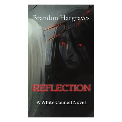 "Reflection: A White Council Novel" - "" ("Hargraves Brandon")