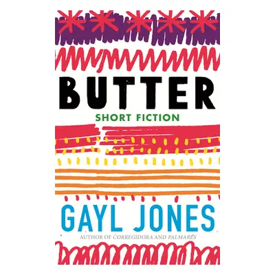 "Butter: Novellas, Stories, and Fragments" - "" ("Jones Gayl")