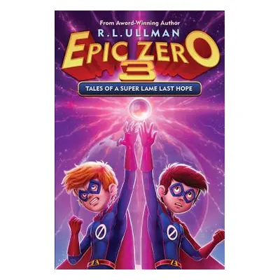 "Epic Zero 3: Tales of a Super Lame Last Hope" - "" ("Ullman R. L.")