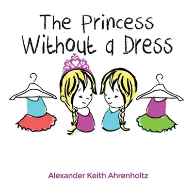 "The Princess Without a Dress" - "" ("Ahrenholtz Alexander Keith")