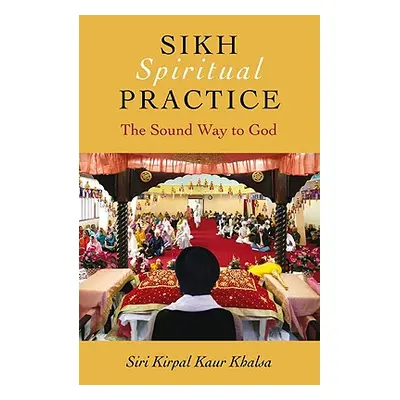 "Sikh Spiritual Practice: The Sound Way to God" - "" ("Khalsa Siri Kirpal Kaur")