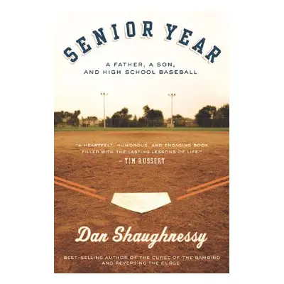 "Senior Year: A Father, a Son, and High School Baseball" - "" ("Shaughnessy Dan")