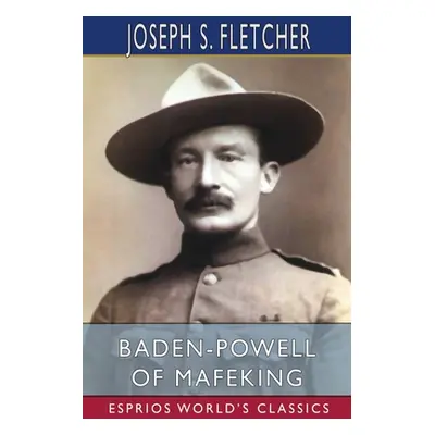 "Baden-Powell of Mafeking (Esprios Classics)" - "" ("Fletcher Joseph S.")