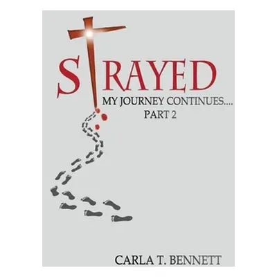 "Strayed: My Journey Continues Part 2" - "" ("Bennett Carla T.")