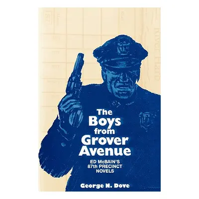 "Boys From Grover Avenue: Ed Mcbain's 87th Precinct Novels" - "" ("Dove George N.")