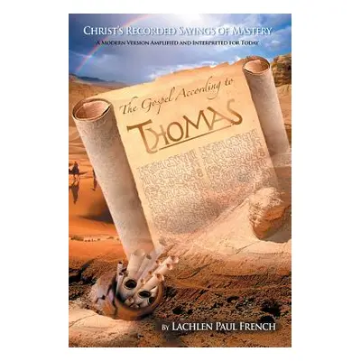 "The Gospel According to Thomas: Christ's Recorded Sayings of Mastery" - "" ("French Lachlen Pau