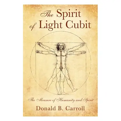 "The Spirit of Light Cubit: The Measure of Humanity and Spirit" - "" ("Carroll Donald B.")