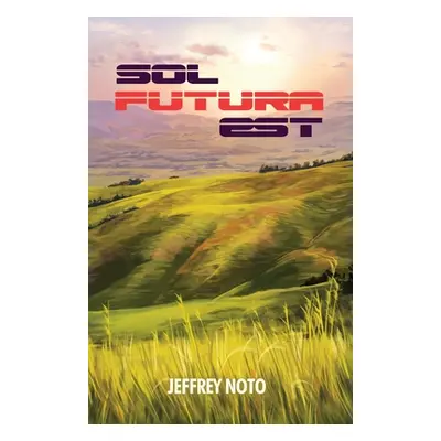 "Sol Futura Est" - "" ("Noto Jeffrey")