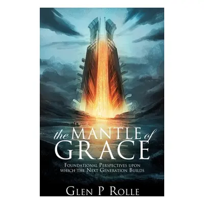 "The Mantle of Grace: Foundational Perspectives upon which the Next Generation Builds" - "" ("Ro