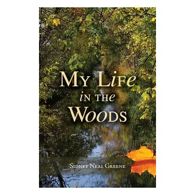 "My Life in the Woods" - "" ("Greene Sidney Neal")