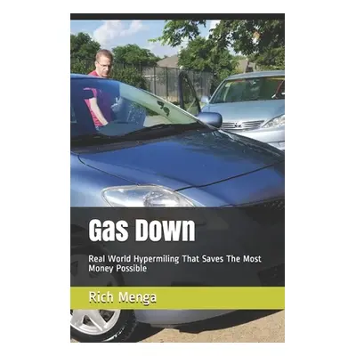 "Gas Down: Real World Hypermiling That Saves The Most Money Possible" - "" ("Menga Rich")