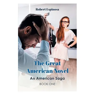 "The Great American Novel: An American Saga Book One" - "" ("Espinosa Robert")