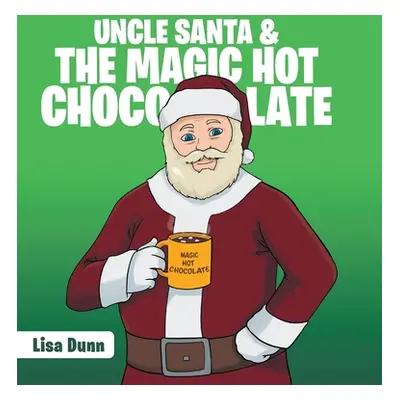 "Uncle Santa & the Magic Hot Chocolate" - "" ("Dunn Lisa")