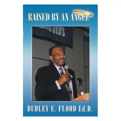 "Raised by an Angel" - "" ("Flood Dudley E.")