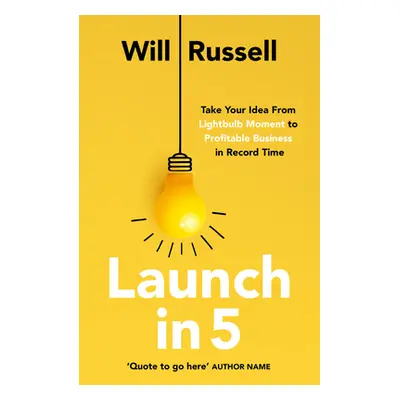 "Launch in 5: Take Your Idea from Lightbulb Moment to Profitable Business in Record Time" - "" (