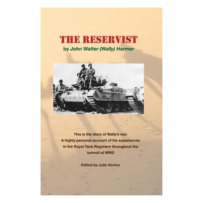 "The Reservist: This Is the Story of Wally's War. a Highly Personal Account of His Experiences i