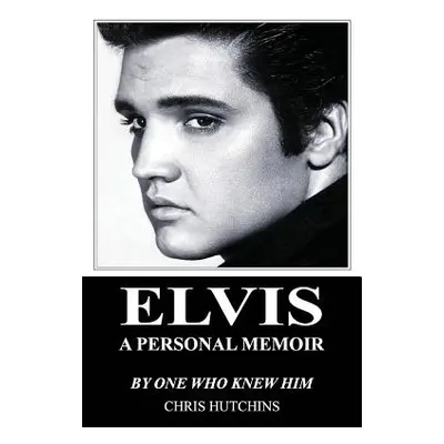 "Elvis A Personal Memoir" - "" ("Hutchins Chris")