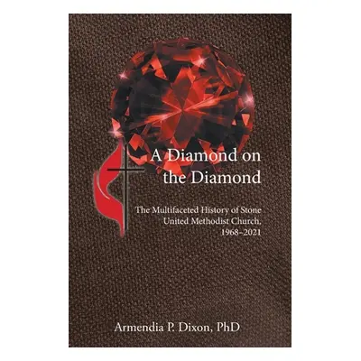 "A Diamond on the Diamond: The Multifaceted History of Stone United Methodist Church, 1968-2021"