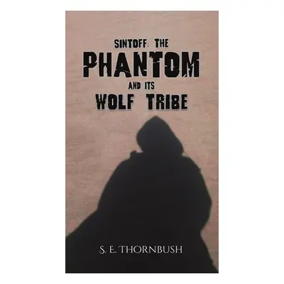 "Sintoff: The Phantom and Its Wolf Tribe" - "" ("Thornbush S. E.")