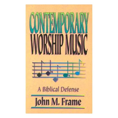 "Contemporary Worship Music: A Biblical Defense" - "" ("Frame John M.")