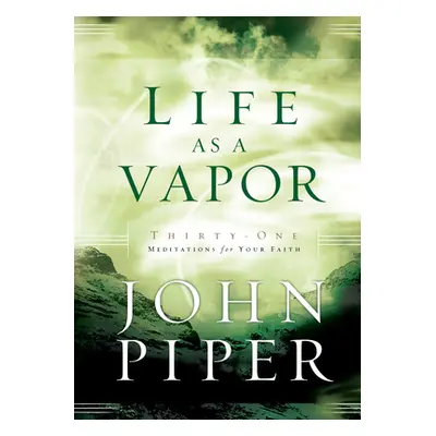 "Life as a Vapor" - "Thirty-One Meditations for Your Faith" ("")