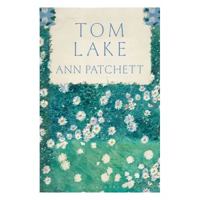 "Tom Lake" - "From the Sunday Times bestselling author of The Dutch House" ("Patchett Ann")