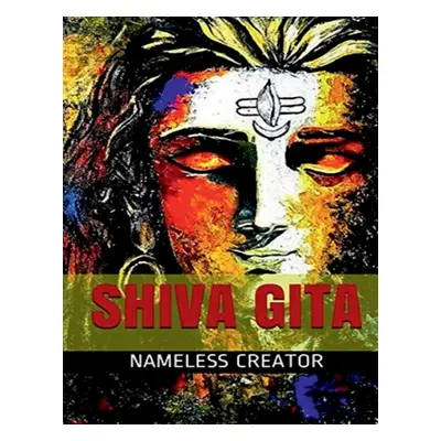 "Shiva Gita" - "" ("Creator Nameless")