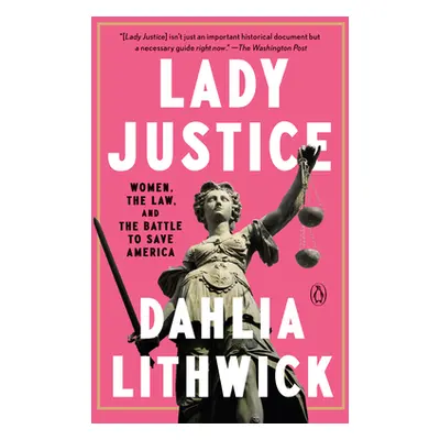 "Lady Justice: Women, the Law, and the Battle to Save America" - "" ("Lithwick Dahlia")