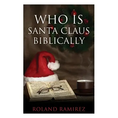 "Who is Santa Claus Biblically" - "" ("Ramirez Roland")