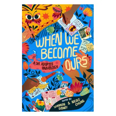 "When We Become Ours: A YA Adoptee Anthology" - "" ("Gibney Shannon")