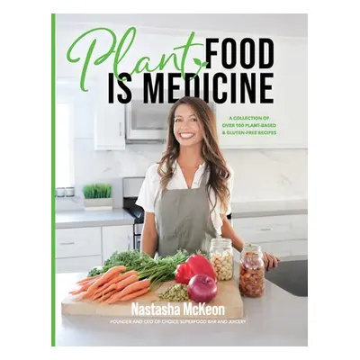 "Plant Food is Medicine" - "" ("McKeon Nastasha")