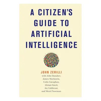 "A Citizen's Guide to Artificial Intelligence" - "" ("Zerilli John")