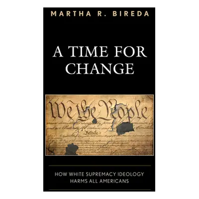 "A Time for Change: How White Supremacy Ideology Harms All Americans" - "" ("Bireda Martha R.")