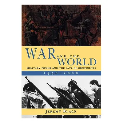 "War and the World: Military Power and the Fate of Continents, 1450-2000" - "" ("Black Jeremy")