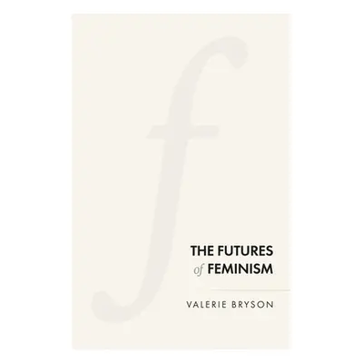 "The Futures of Feminism" - "" ("Bryson Valerie")