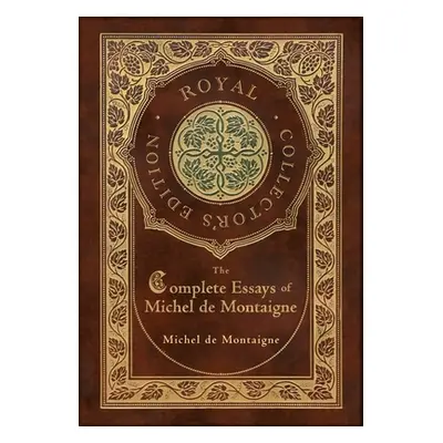 "The Complete Essays of Michel de Montaigne (Royal Collector's Edition) (Case Laminate Hardcover