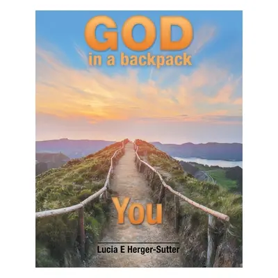 "God in a Backpack: You" - "" ("Herger-Sutter Lucia E.")