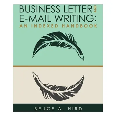 "Business Letter and E-mail Writing: An Indexed Handbook" - "" ("Hird Bruce a.")