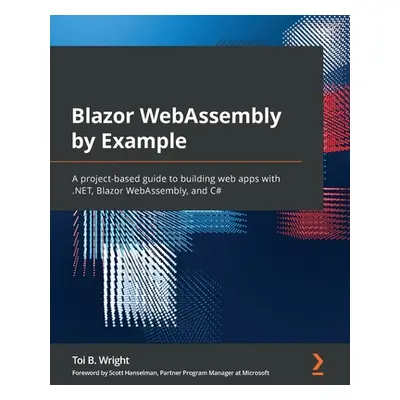 "Blazor WebAssembly by Example: A project-based guide to building web apps with .NET, Blazor Web