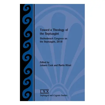 "Toward a Theology of the Septuagint: Stellenbosch Congress on the Septuagint, 2018" - "" ("Cook