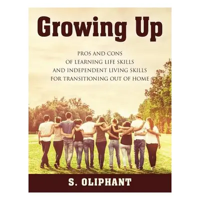 "Growing Up: Pros and Cons of Learning Life Skills and Independent Living Skills for Transitioni