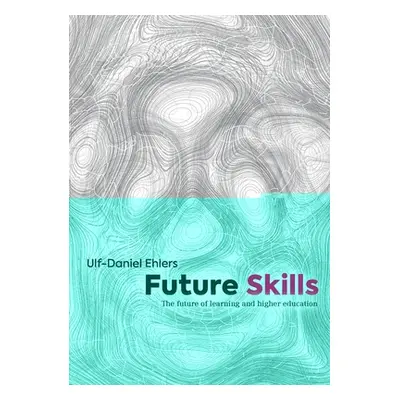 "Future Skills: The Future of Learning and Higher Education" - "" ("Ehlers Ulf-Daniel")