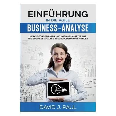 "Einfhrung in die agile Business-Analyse: Herausforderungen und Lsungsanstze fr die Business-Ana