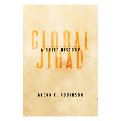 "Global Jihad: A Brief History" - "" ("Robinson Glenn E.")