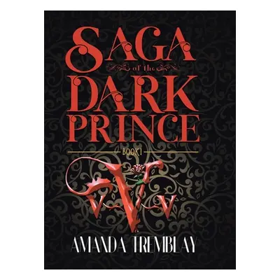 "Saga of the Dark Prince: Book I" - "" ("Tremblay Amanda")